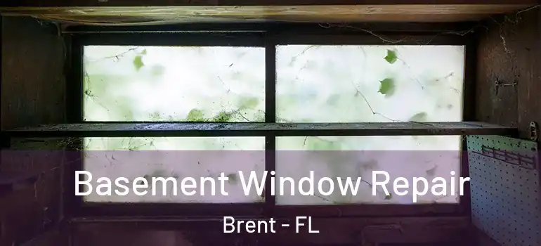 Basement Window Repair Brent - FL