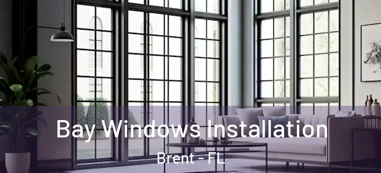 Bay Windows Installation Brent - FL