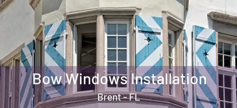 Bow Windows Installation Brent - FL