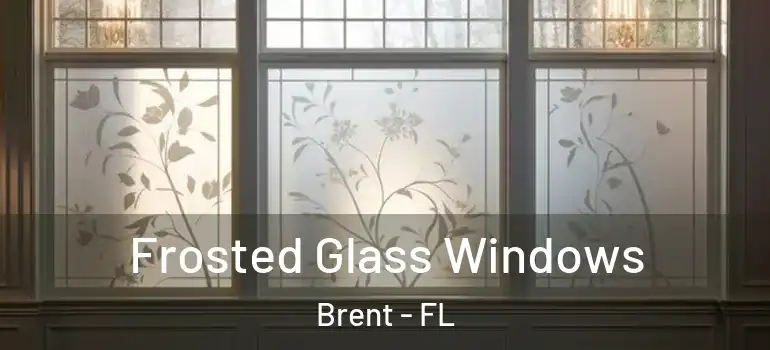 Frosted Glass Windows Brent - FL