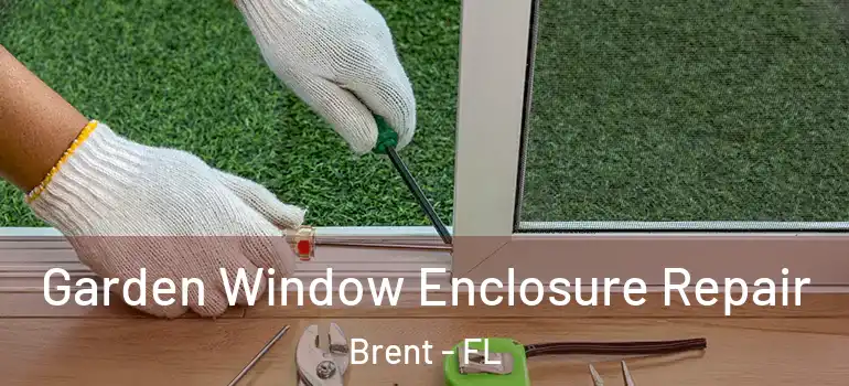 Garden Window Enclosure Repair Brent - FL