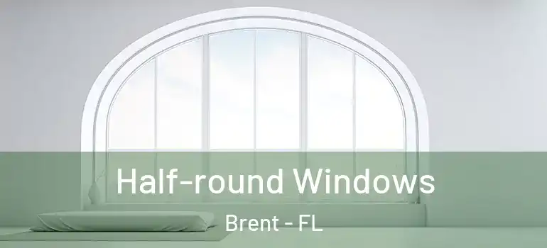  Half-round Windows Brent - FL