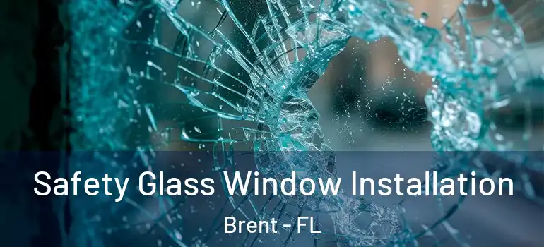 Safety Glass Window Installation Brent - FL