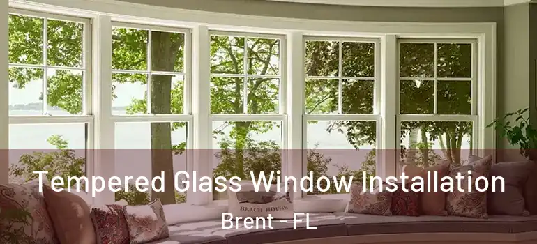 Tempered Glass Window Installation Brent - FL