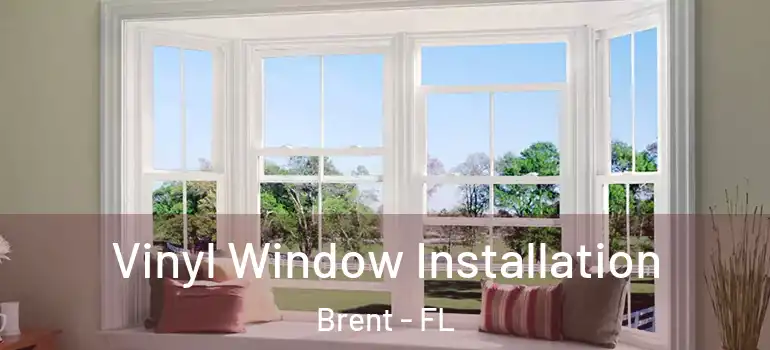 Vinyl Window Installation Brent - FL