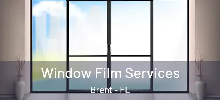Window Film Services Brent - FL