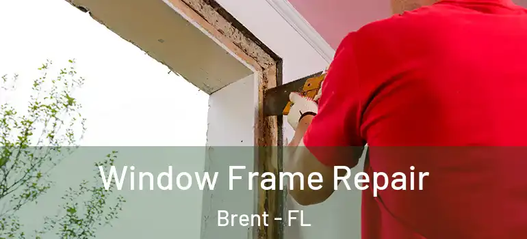 Window Frame Repair Brent - FL