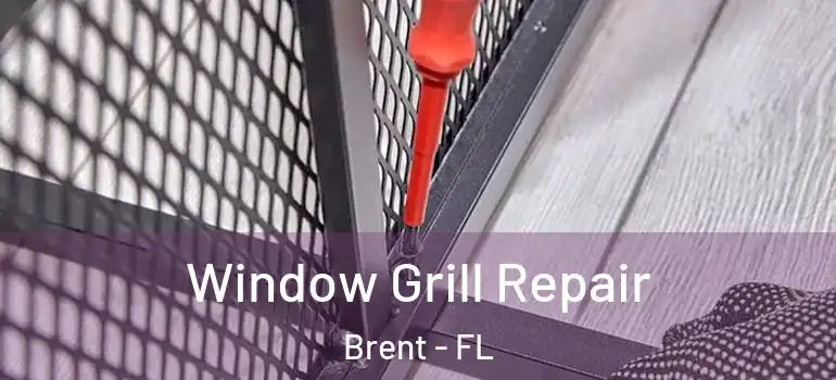 Window Grill Repair Brent - FL