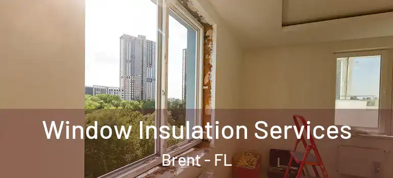Window Insulation Services Brent - FL