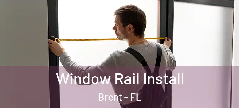 Window Rail Install Brent - FL