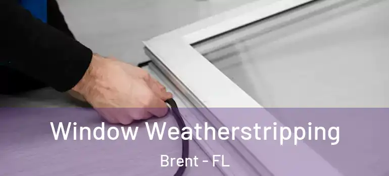 Window Weatherstripping Brent - FL